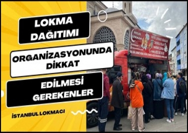 Lokma Dağıtımı Organizasyonunda Dikkat Edilmesi Gerekenler