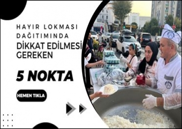 Hayır Lokması Dağıtımında Dikkat Edilmesi Gereken 5 Önemli Nokta